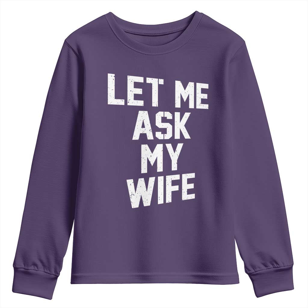 Let Me Ask My Wife Youth Sweatshirt Funny Saying Husband TS11 Purple Print Your Wear