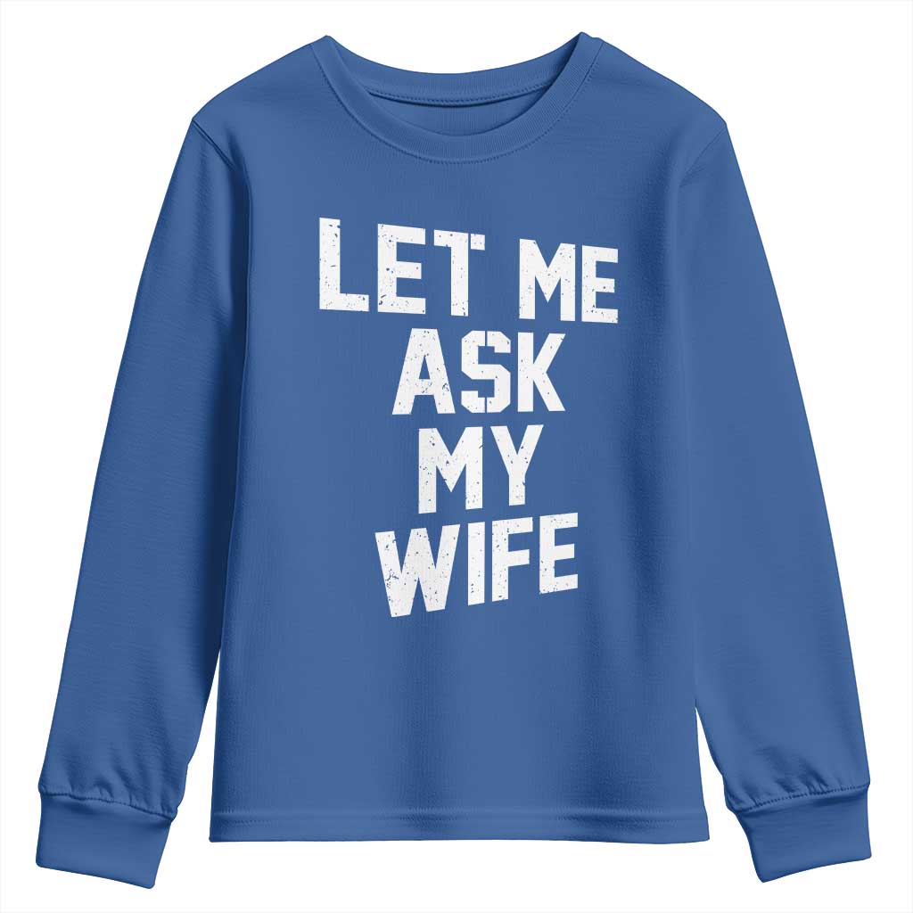 Let Me Ask My Wife Youth Sweatshirt Funny Saying Husband TS11 Royal Blue Print Your Wear