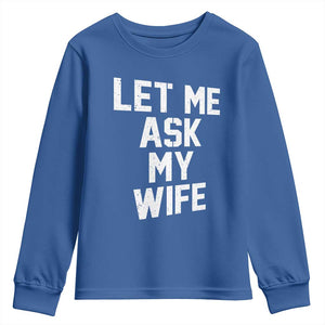 Let Me Ask My Wife Youth Sweatshirt Funny Saying Husband TS11 Royal Blue Print Your Wear