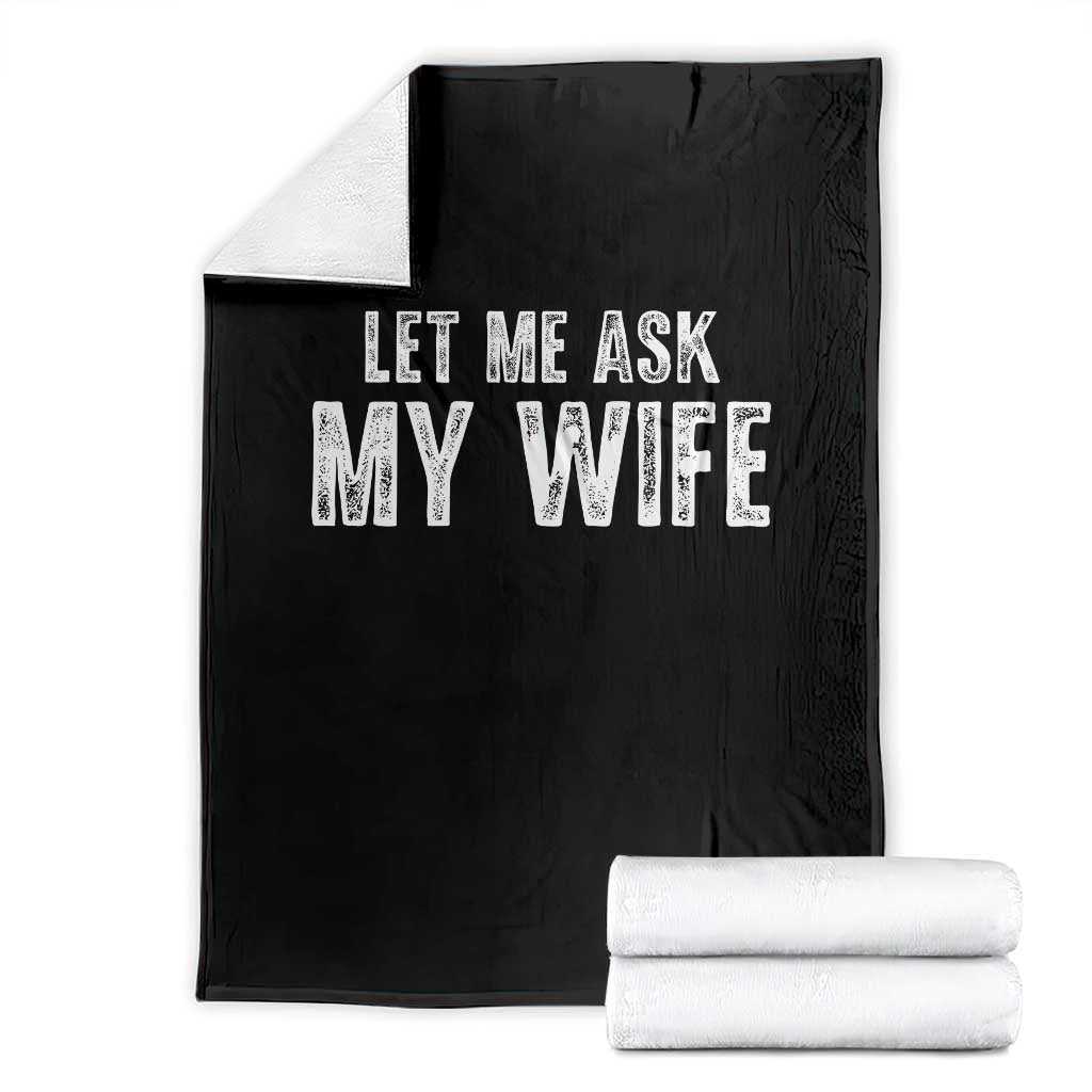 Let Me Ask My Wife Throw Blanket Funny Husband Gift TS11 Black Print Your Wear