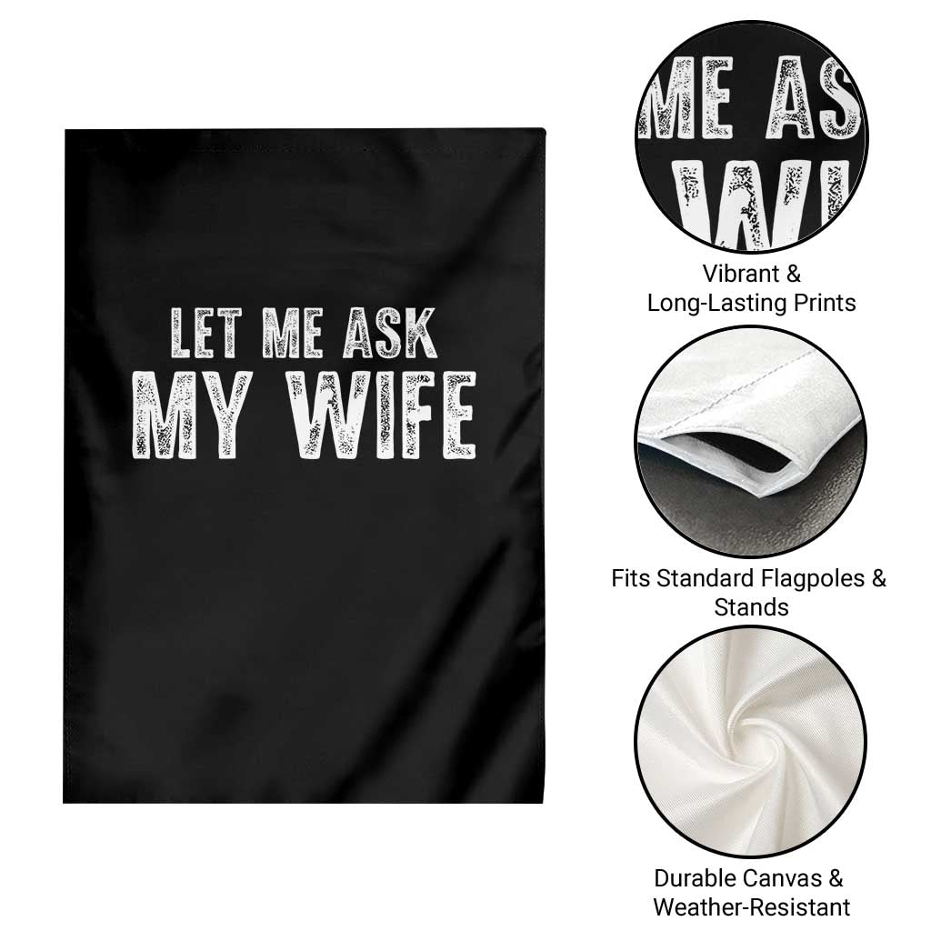 Let Me Ask My Wife Garden Flag Funny Husband Gift TS11 Print Your Wear