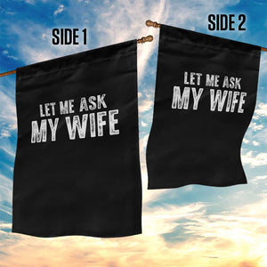 Let Me Ask My Wife Garden Flag Funny Husband Gift TS11 Print Your Wear
