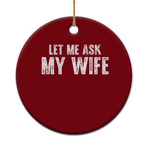 Let Me Ask My Wife Ceramic Ornament Funny Husband Gift TS11 1pc Red Print Your Wear