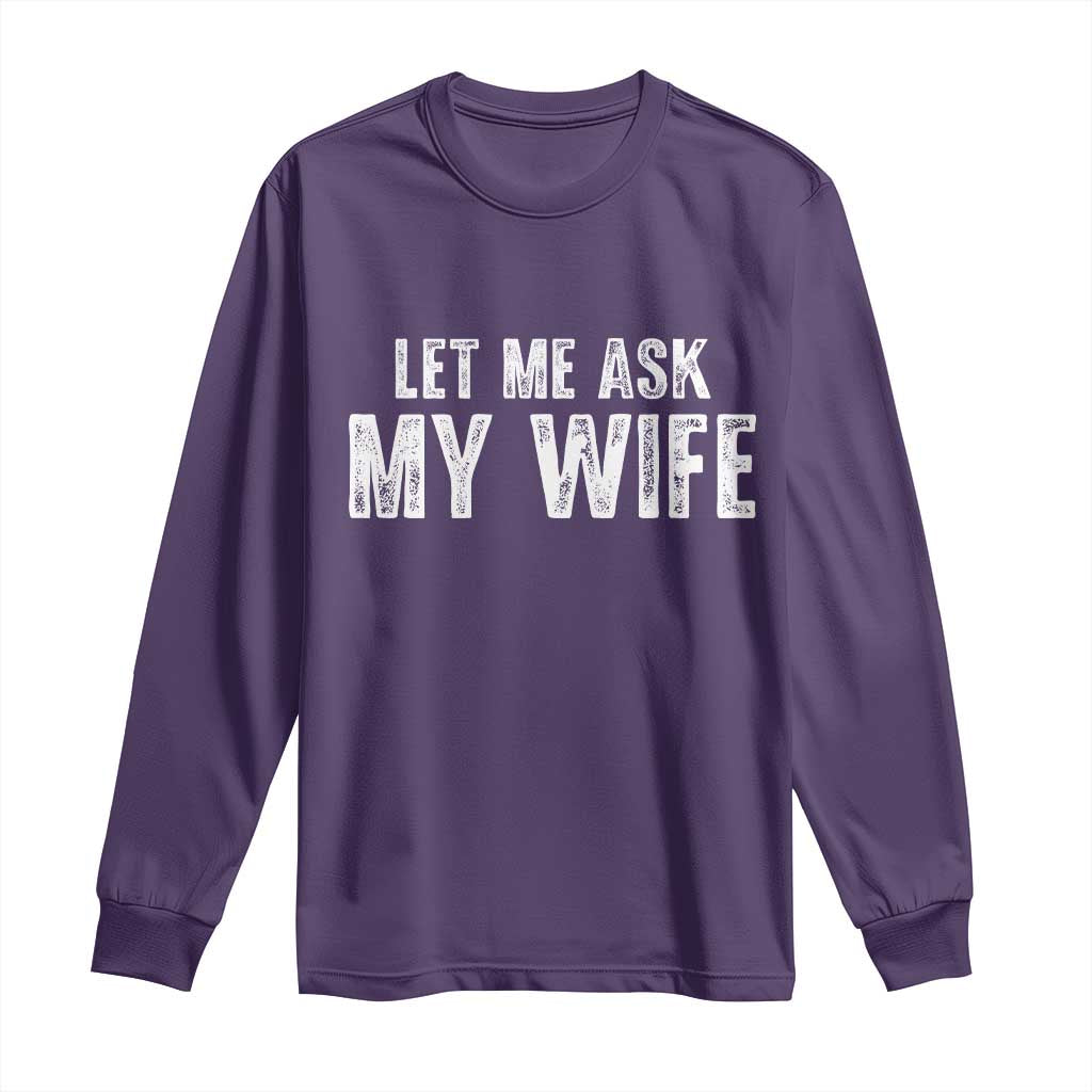 Let Me Ask My Wife Long Sleeve Shirt Funny Husband Gift TS11 Purple Print Your Wear