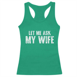 Let Me Ask My Wife Racerback Tank Top Funny Husband Gift TS11 Irish Green Print Your Wear