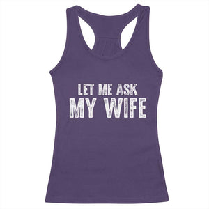 Let Me Ask My Wife Racerback Tank Top Funny Husband Gift TS11 Purple Print Your Wear