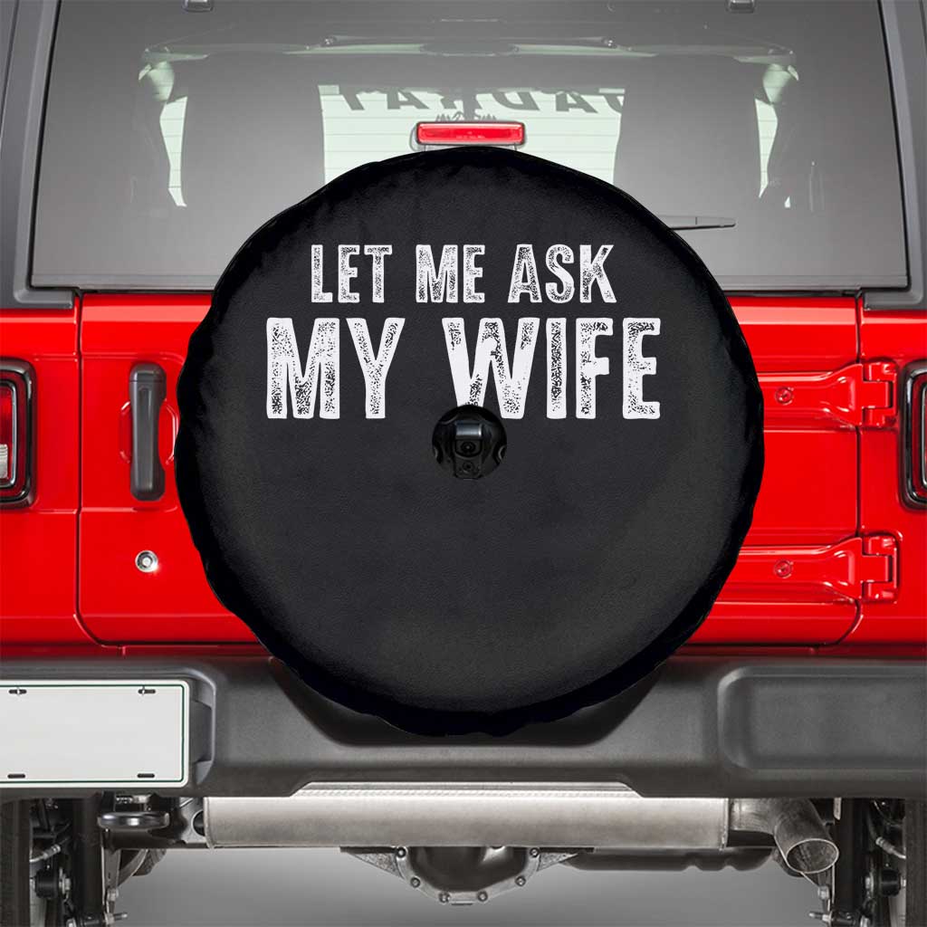 Let Me Ask My Wife Spare Tire Cover Funny Husband Gift TS11 Black Print Your Wear