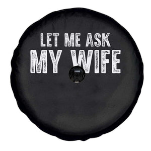 Let Me Ask My Wife Spare Tire Cover Funny Husband Gift TS11 Print Your Wear