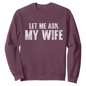 Let Me Ask My Wife Sweatshirt Funny Husband Gift TS11 Maroon Print Your Wear