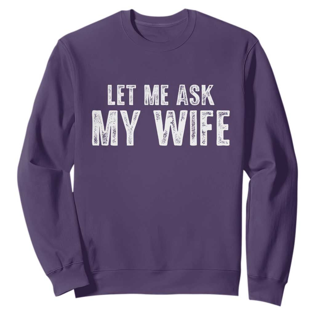 Let Me Ask My Wife Sweatshirt Funny Husband Gift TS11 Purple Print Your Wear