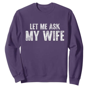 Let Me Ask My Wife Sweatshirt Funny Husband Gift TS11 Purple Print Your Wear