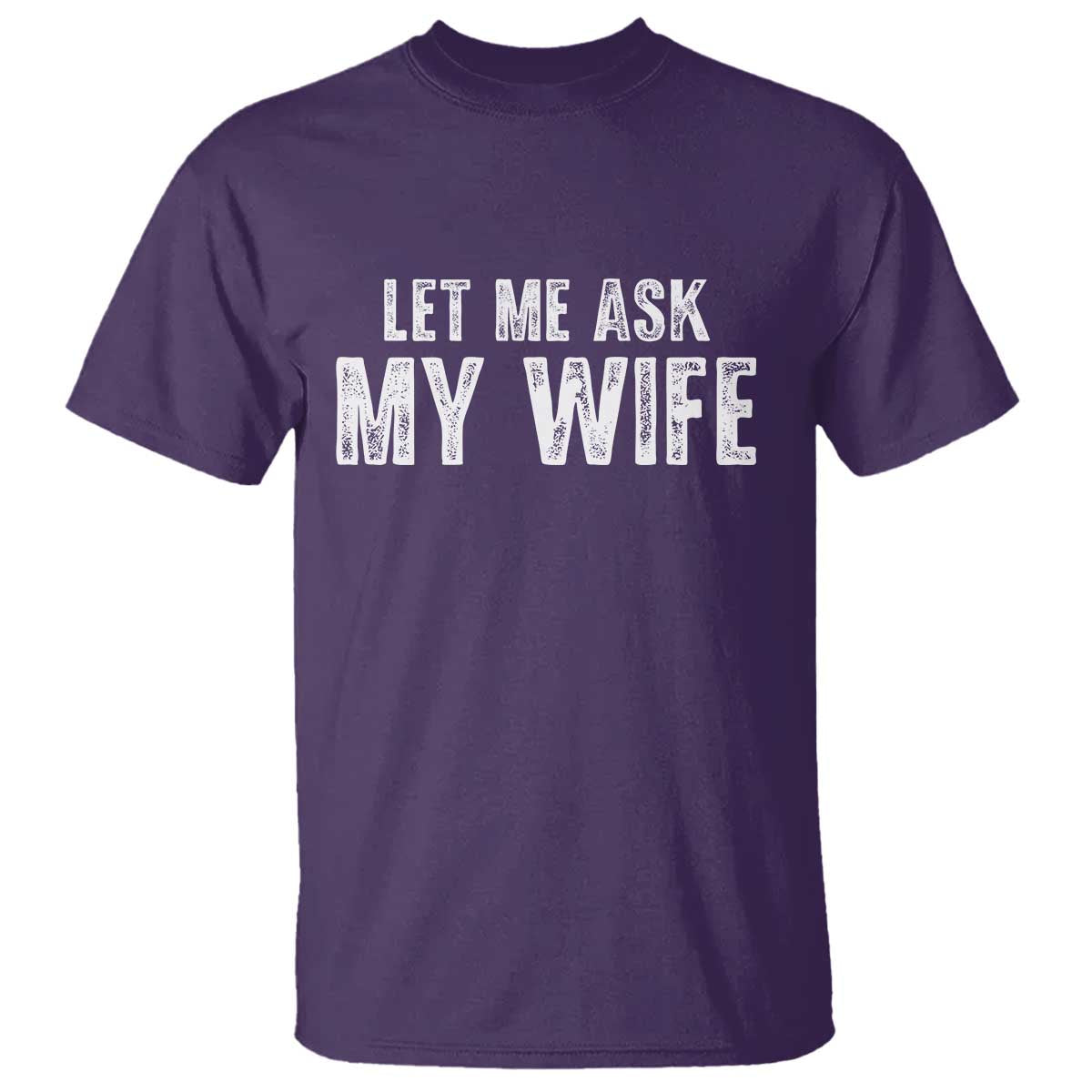 Let Me Ask My Wife T Shirt Funny Husband Gift TS11 Purple Print Your Wear