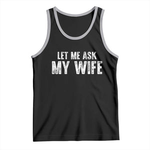Let Me Ask My Wife Tank Top Funny Husband Gift TS11 Black Athletic Heather Print Your Wear