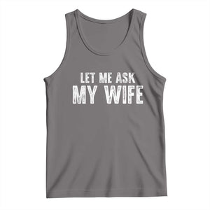 Let Me Ask My Wife Tank Top Funny Husband Gift TS11 Deep Heather Print Your Wear