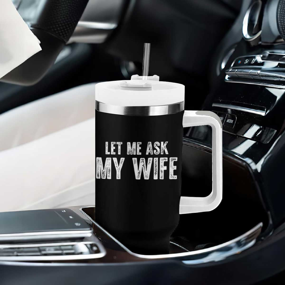 Let Me Ask My Wife Tumbler With Handle Funny Husband Gift TS11 Print Your Wear
