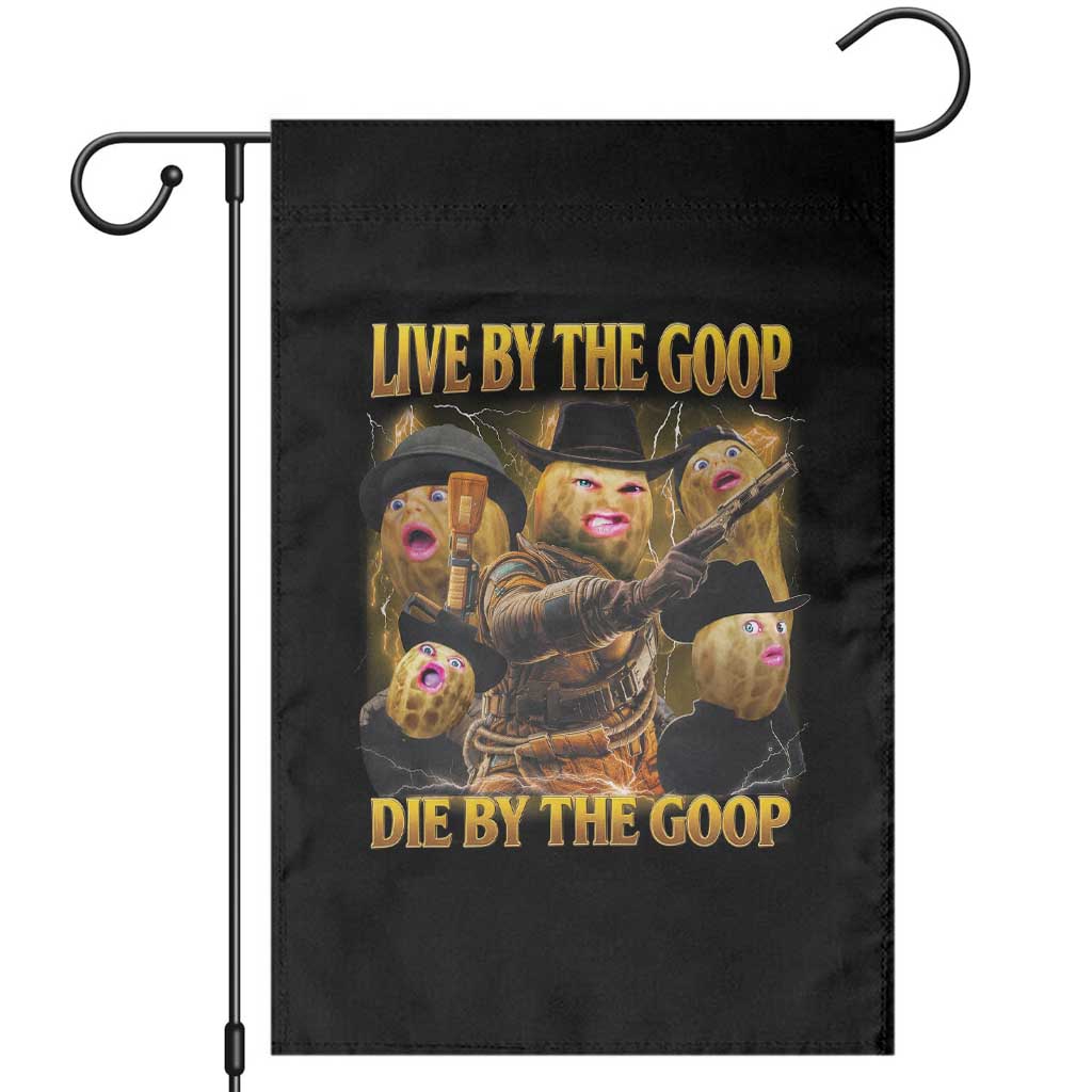 Funny Live By The Goop Die By The Goop Garden Flag TS11 Black Print Your Wear