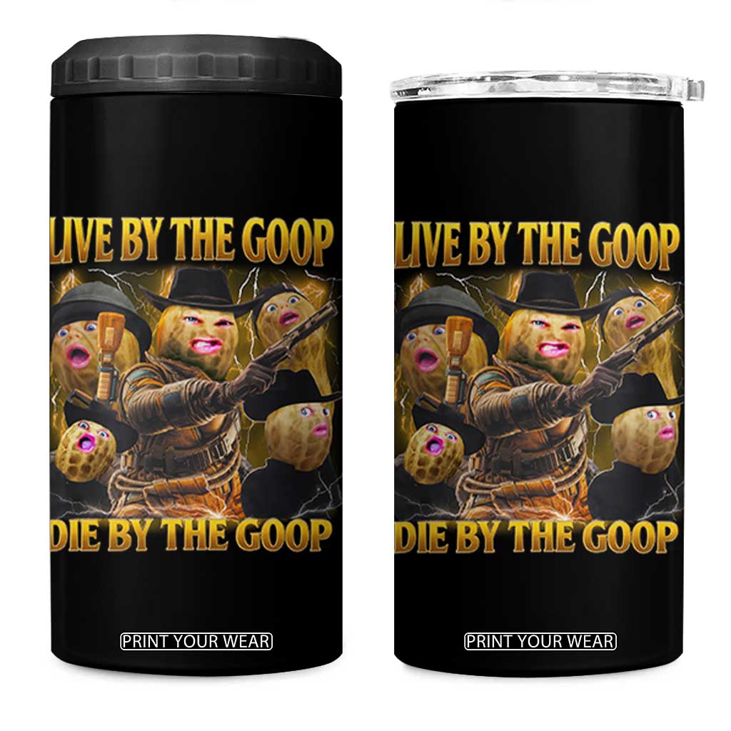 Funny Live By The Goop Die By The Goop 4 in 1 Can Cooler Tumbler TS11 One Size: 16 oz Black Print Your Wear