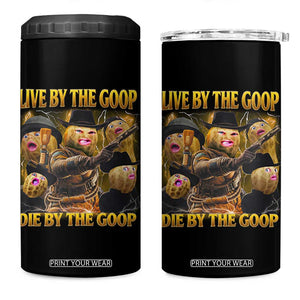 Funny Live By The Goop Die By The Goop 4 in 1 Can Cooler Tumbler TS11 One Size: 16 oz Black Print Your Wear