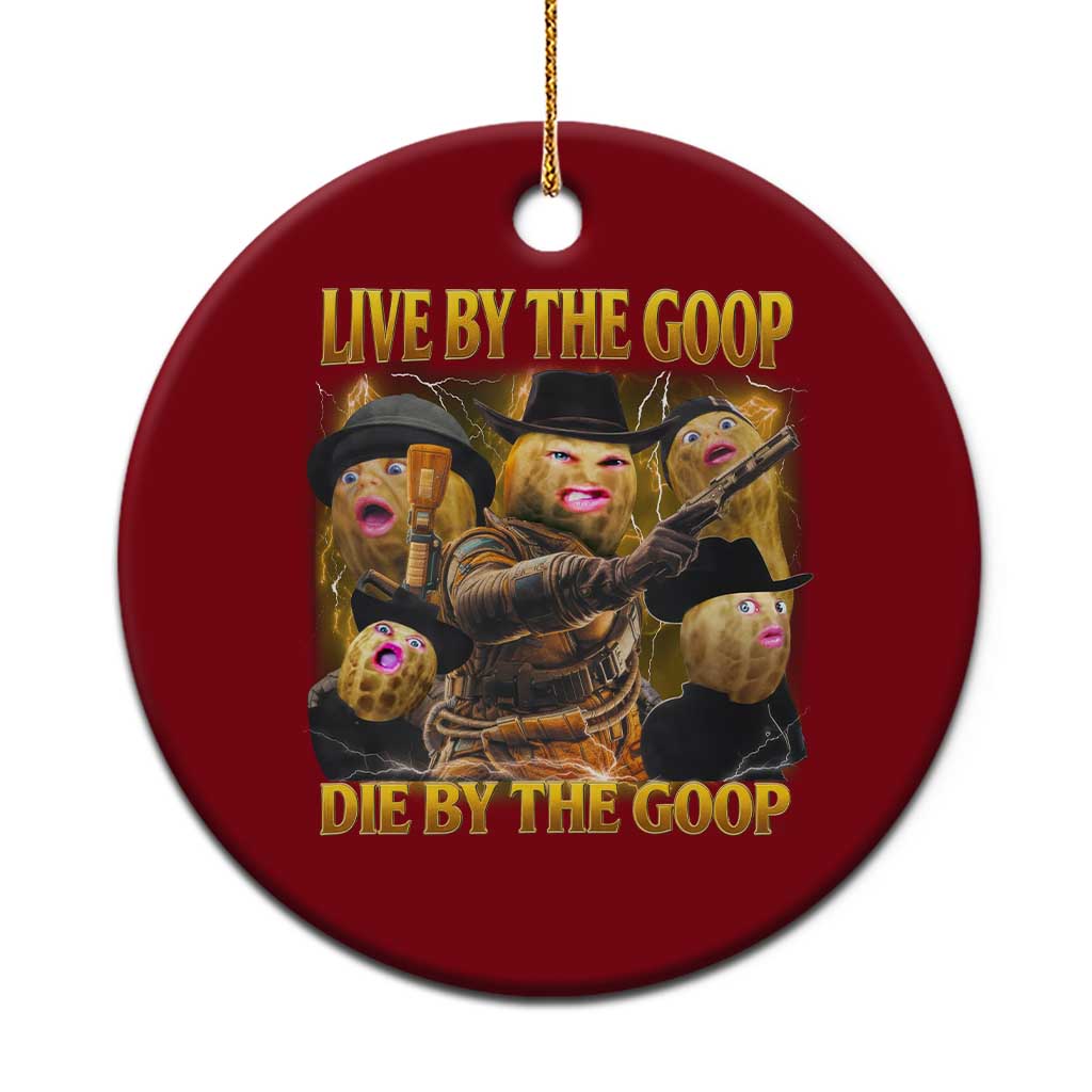 Funny Live By The Goop Die By The Goop Ceramic Ornament TS11 1pc Red Print Your Wear