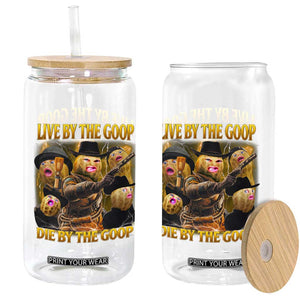 Funny Live By The Goop Die By The Goop Glass Can TS11 Print Your Wear