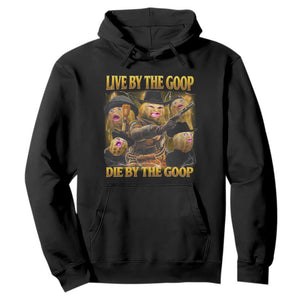 Funny Live By The Goop Die By The Goop Hoodie TS11 Black Print Your Wear