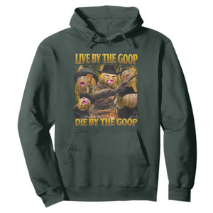 Funny Live By The Goop Die By The Goop Hoodie TS11 Dark Forest Green Print Your Wear