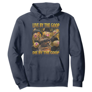Funny Live By The Goop Die By The Goop Hoodie TS11 Navy Print Your Wear