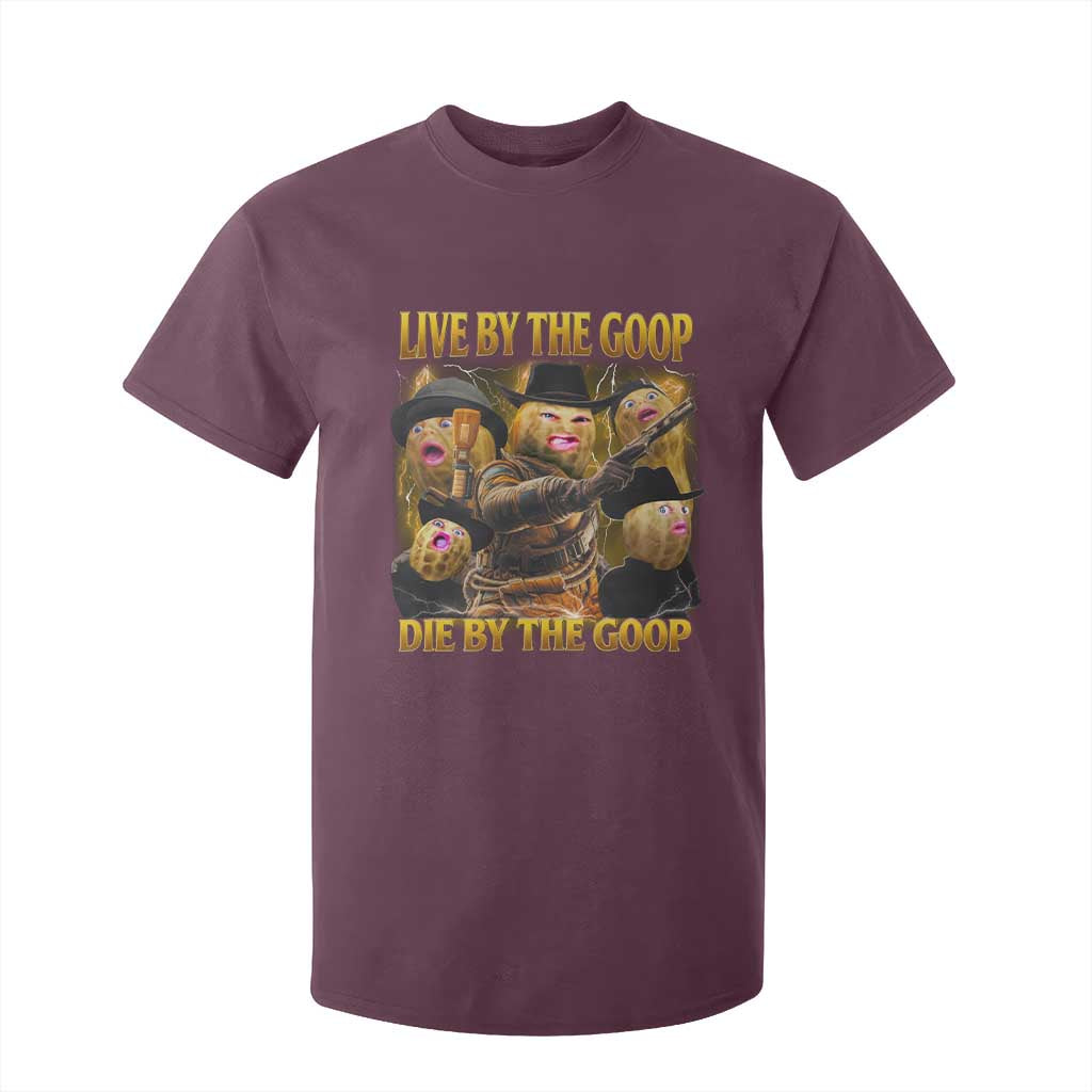 Funny Live By The Goop Die By The Goop T Shirt For Kid TS11 Maroon Print Your Wear