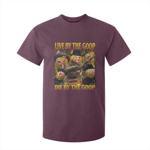 Funny Live By The Goop Die By The Goop T Shirt For Kid TS11 Maroon Print Your Wear