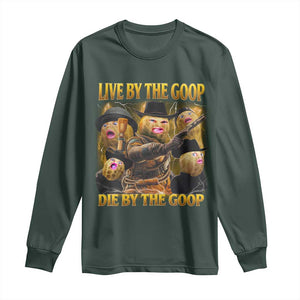 Funny Live By The Goop Die By The Goop Long Sleeve Shirt TS11 Dark Forest Green Print Your Wear