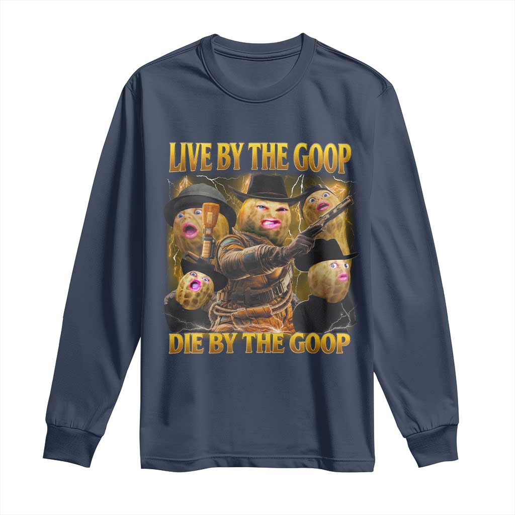 Funny Live By The Goop Die By The Goop Long Sleeve Shirt TS11 Navy Print Your Wear