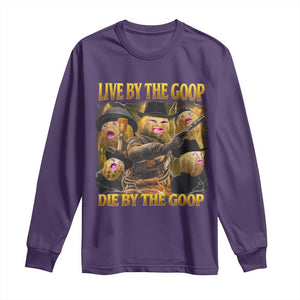 Funny Live By The Goop Die By The Goop Long Sleeve Shirt TS11 Purple Print Your Wear