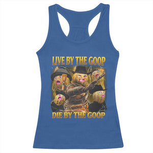 Funny Live By The Goop Die By The Goop Racerback Tank Top TS11 Royal Blue Print Your Wear