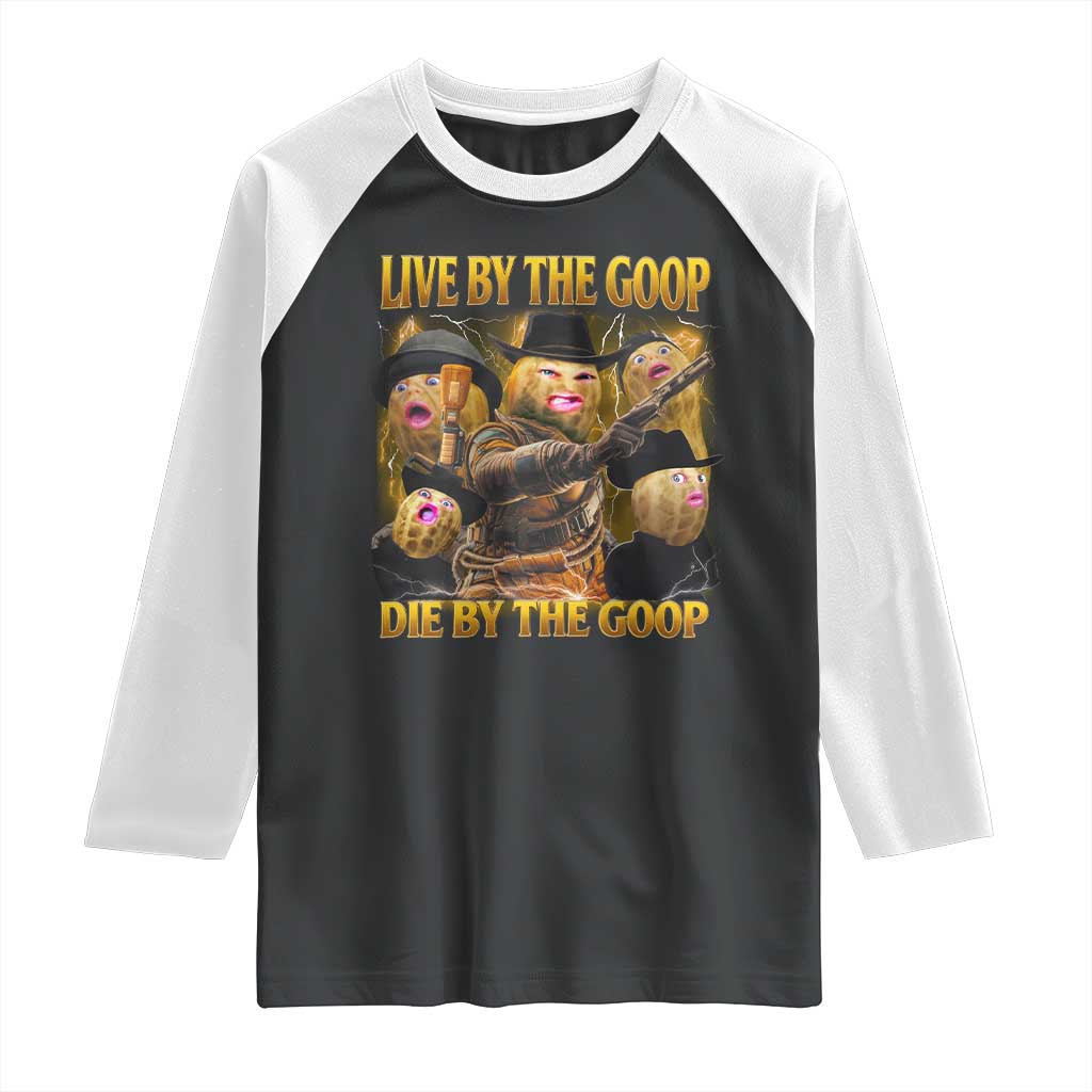 Funny Live By The Goop Die By The Goop Raglan Shirt TS11 Black White Print Your Wear