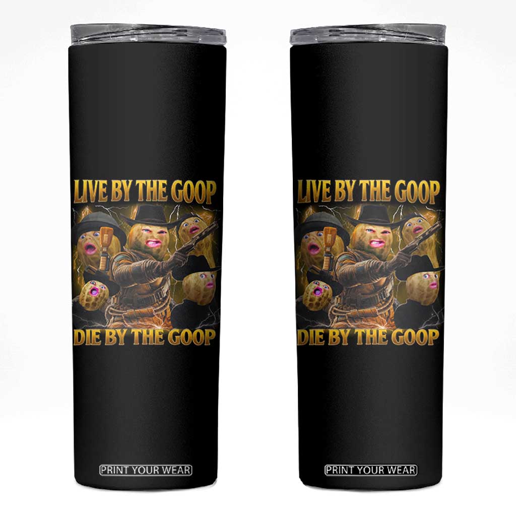 Funny Live By The Goop Die By The Goop Skinny Tumbler TS11 Black Print Your Wear