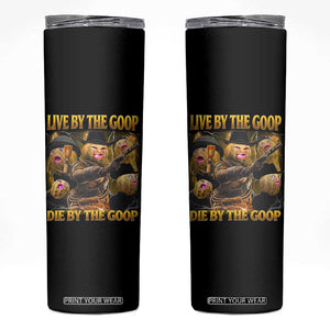 Funny Live By The Goop Die By The Goop Skinny Tumbler TS11 Black Print Your Wear