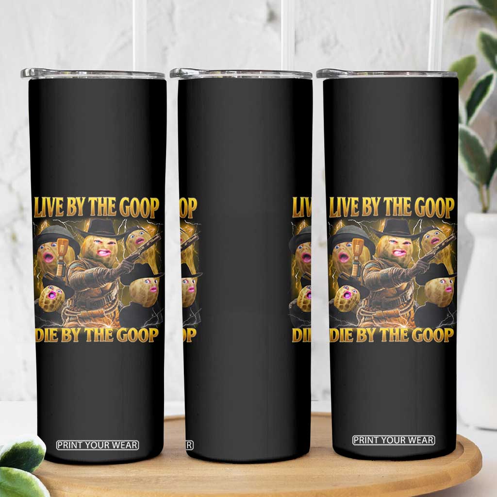 Funny Live By The Goop Die By The Goop Skinny Tumbler TS11 Print Your Wear