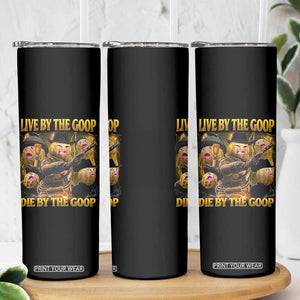 Funny Live By The Goop Die By The Goop Skinny Tumbler TS11 Print Your Wear
