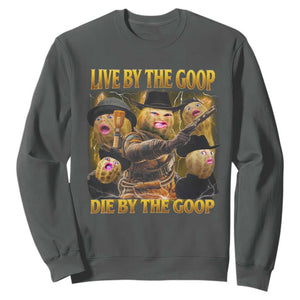 Funny Live By The Goop Die By The Goop Sweatshirt TS11 Dark Heather Print Your Wear