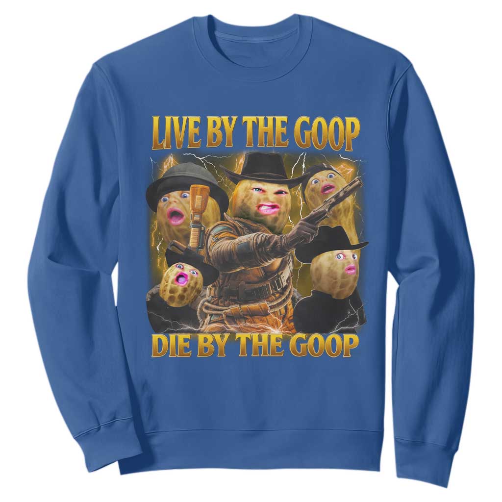 Funny Live By The Goop Die By The Goop Sweatshirt TS11 Royal Blue Print Your Wear