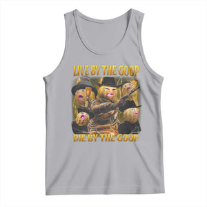 Funny Live By The Goop Die By The Goop Tank Top TS11 Athletic Heather Print Your Wear