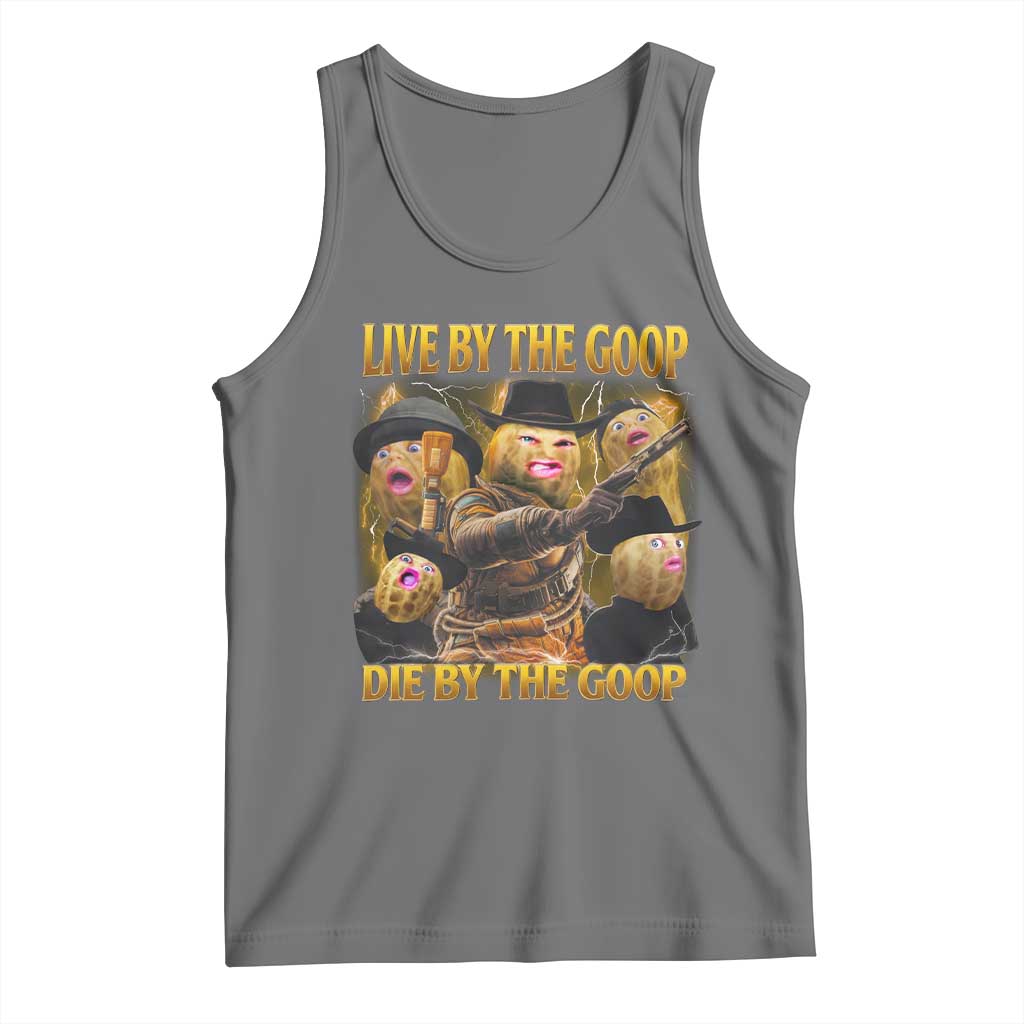 Funny Live By The Goop Die By The Goop Tank Top TS11 Black Heather Print Your Wear