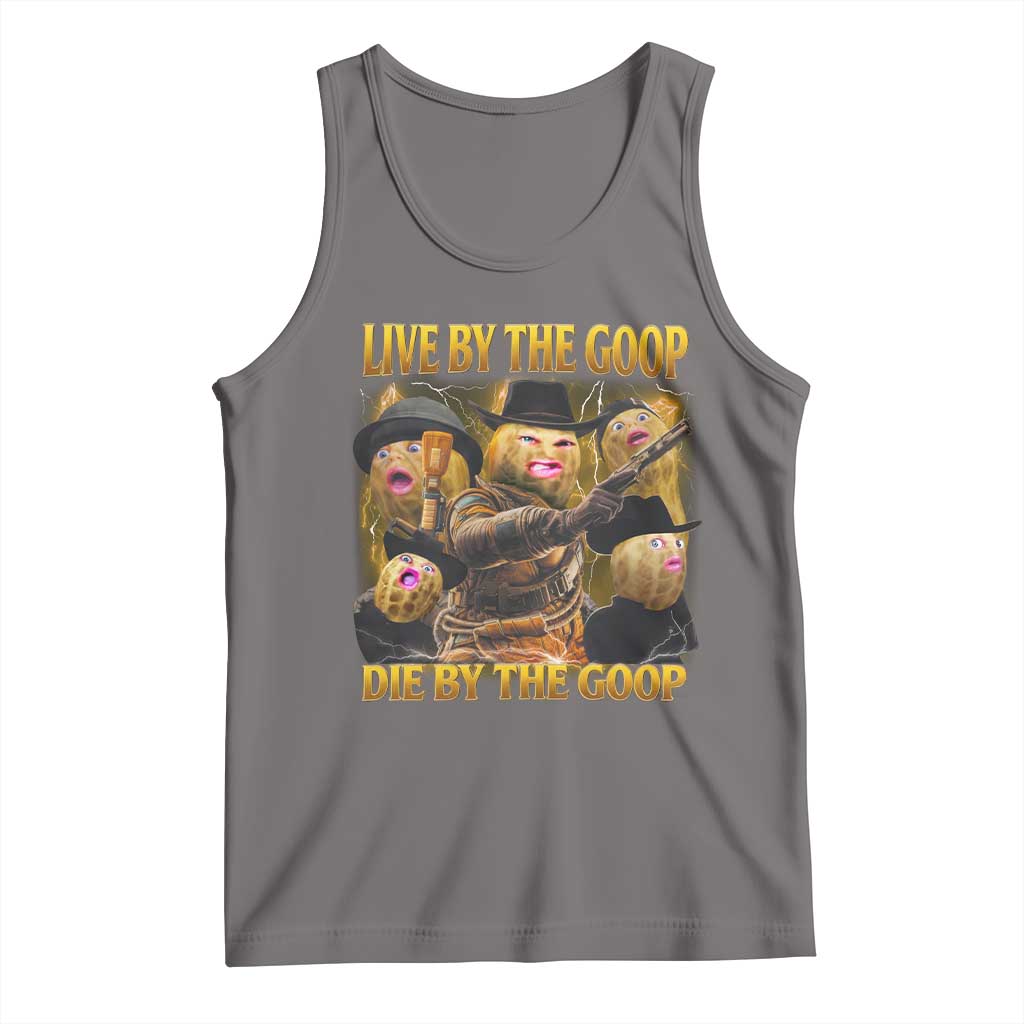 Funny Live By The Goop Die By The Goop Tank Top TS11 Deep Heather Print Your Wear