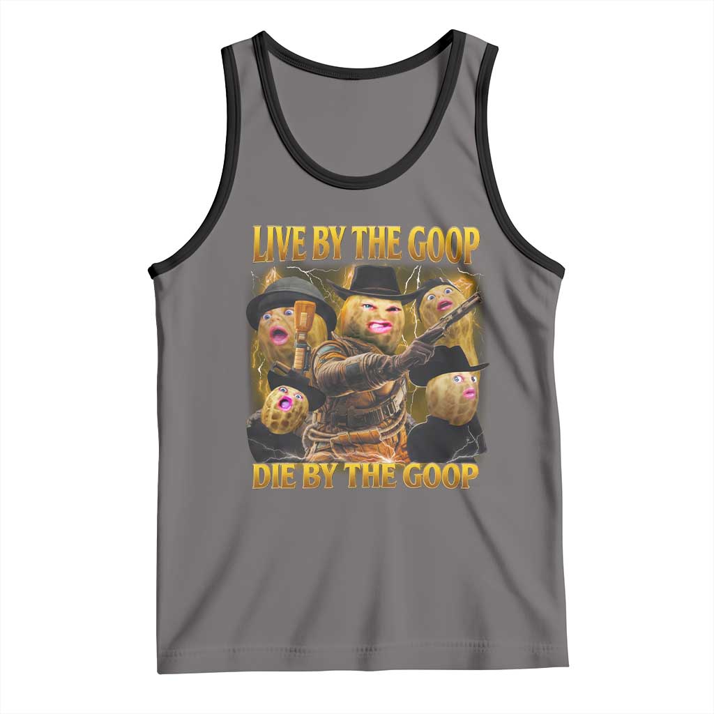 Funny Live By The Goop Die By The Goop Tank Top TS11 Deep Heather Black Print Your Wear