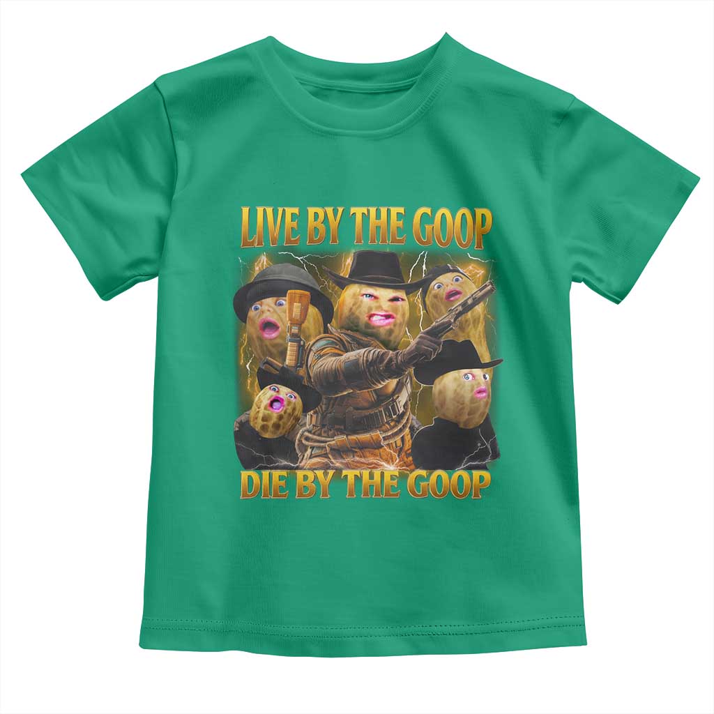 Funny Live By The Goop Die By The Goop Toddler T Shirt TS11 Irish Green Print Your Wear