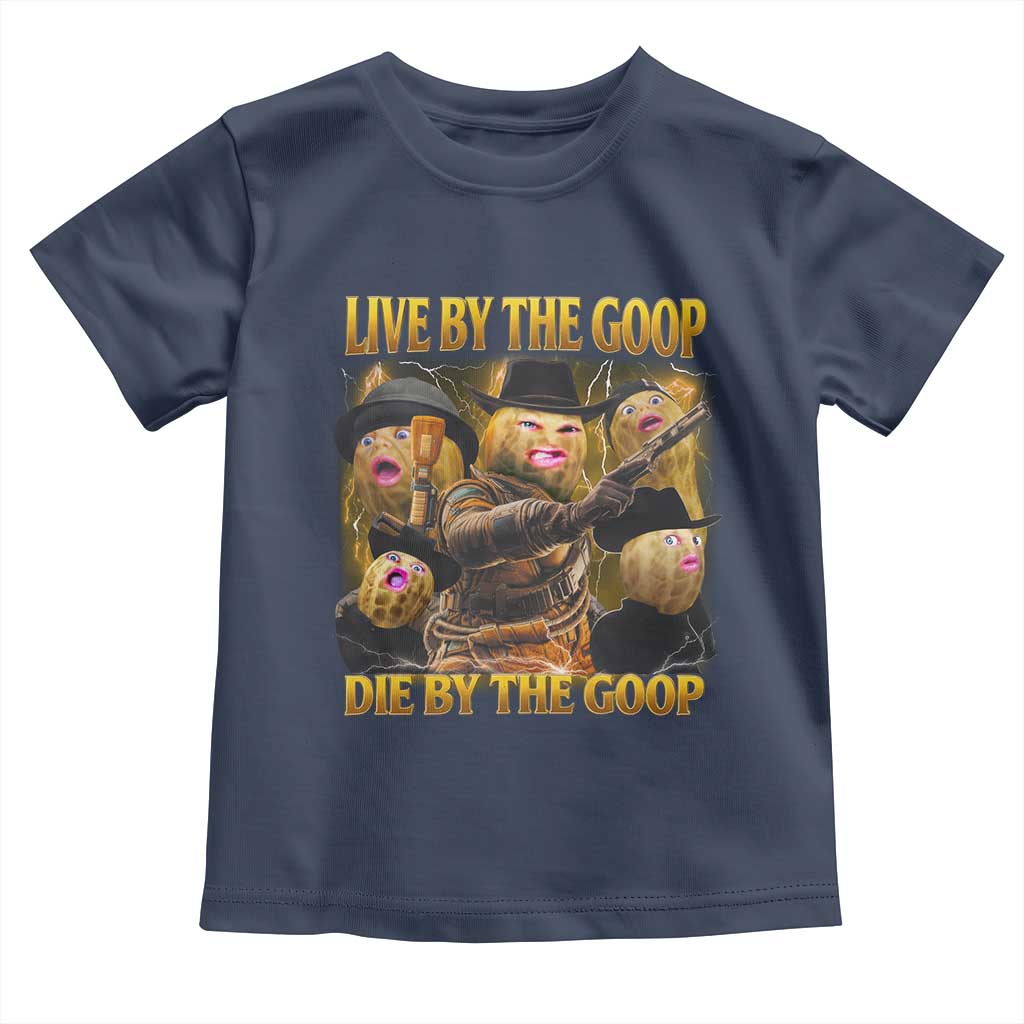 Funny Live By The Goop Die By The Goop Toddler T Shirt TS11 Navy Print Your Wear