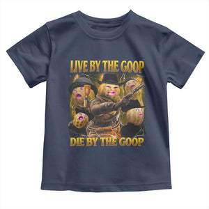 Funny Live By The Goop Die By The Goop Toddler T Shirt TS11 Navy Print Your Wear