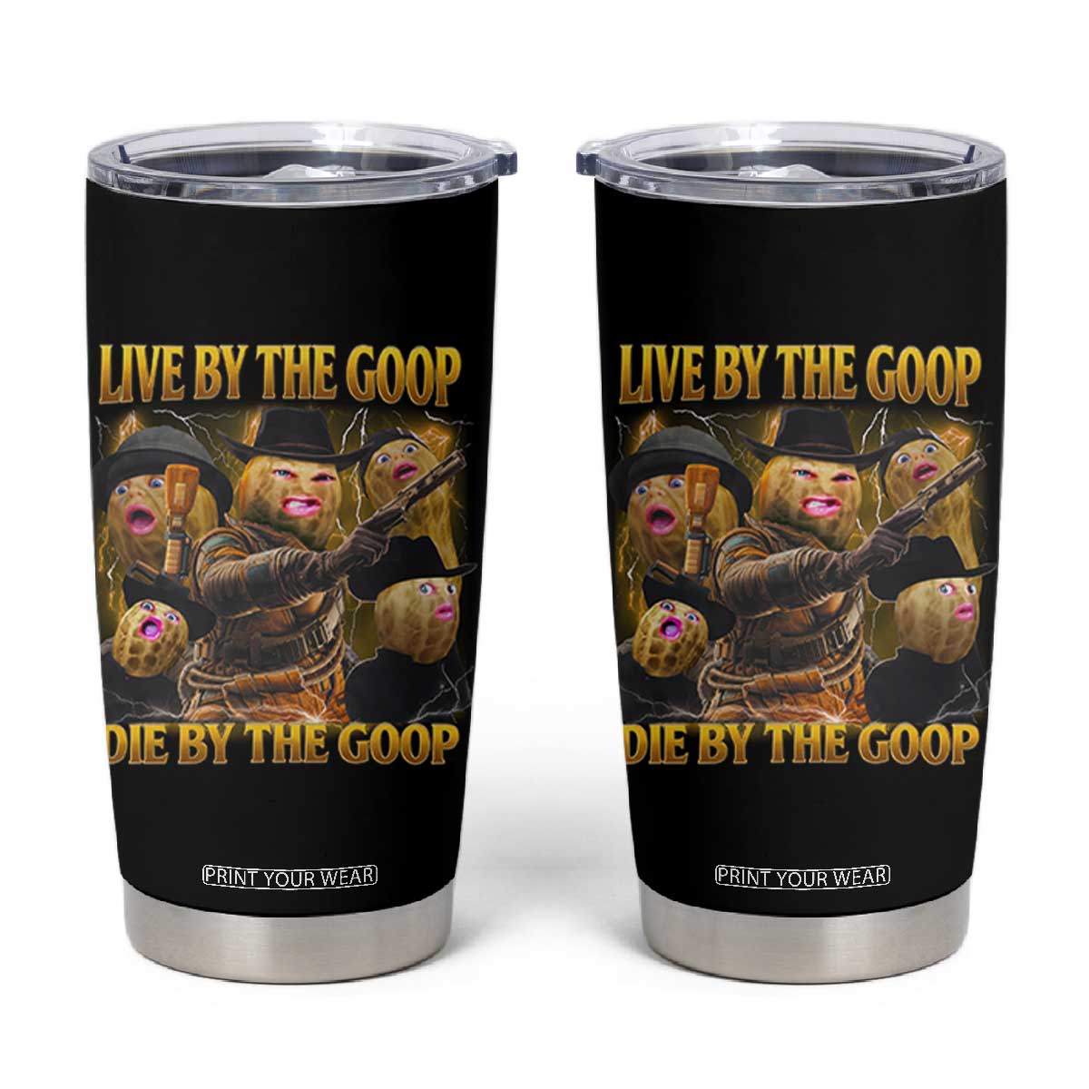 Funny Live By The Goop Die By The Goop Tumbler Cup TS11 Black Print Your Wear