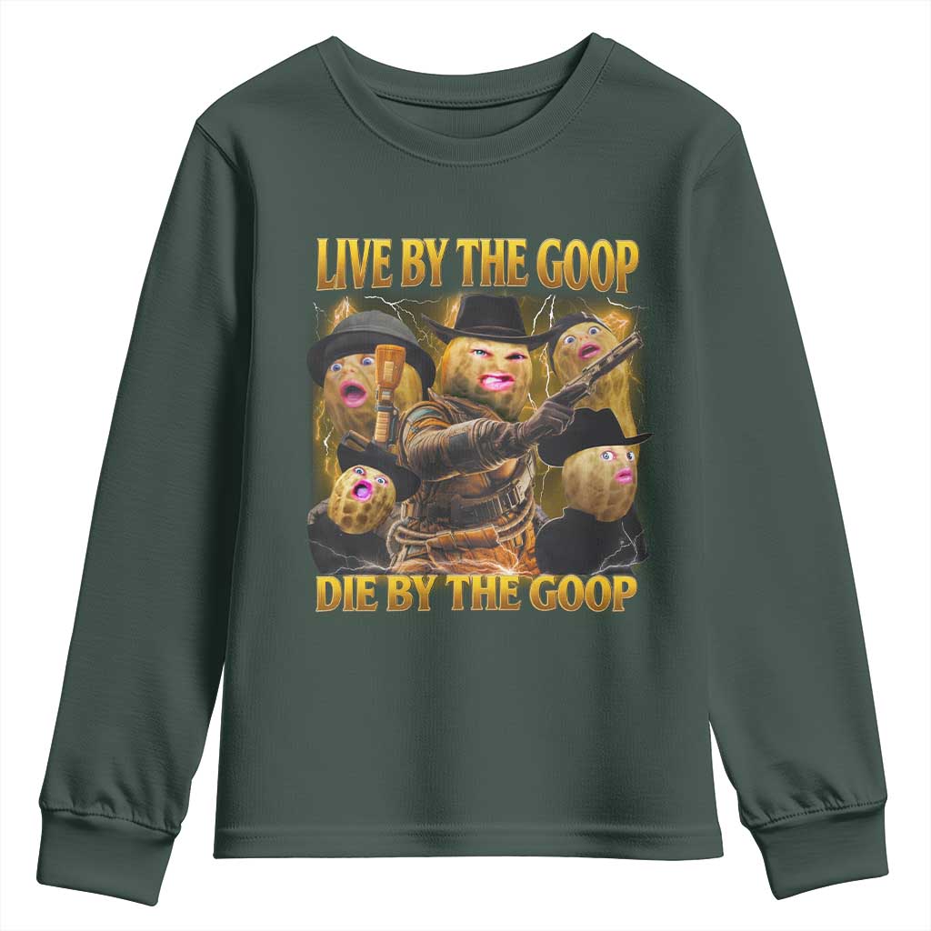 Funny Live By The Goop Die By The Goop Youth Sweatshirt TS11 Dark Forest Green Print Your Wear