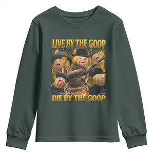 Funny Live By The Goop Die By The Goop Youth Sweatshirt TS11 Dark Forest Green Print Your Wear